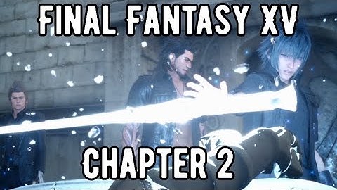 FINAL FANTASY XV WALKTHROUGH CHAPTER 2: NO TURNING BACK