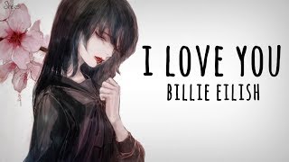 「Nightcore」→ I Love You ♪ (Billie Eilish) LYRICS ✔︎