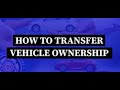 Transfer of ownership of vehicle | transfer of ownership | process for vehicle ownership transfer