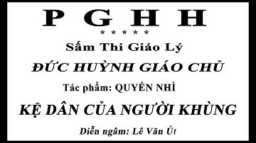 PGHH - QUYỂN NHÌ - KỆ DÂN CỦA NGƯỜI KHÙNG - ĐỨC HUỲNH GIÁO CHỦ - Lê Văn Út bản chữ