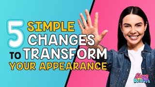 Simple Changes to Instantly Transform Your Appearance