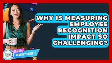 Why Is Measuring Employee Recognition Impact So Challenging? - Office Wellness Insights