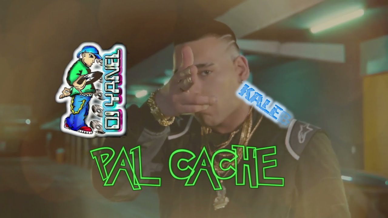 Pal Cache - Kaleb Di Masi Omar Varela (RKTV) Dj Yanel
