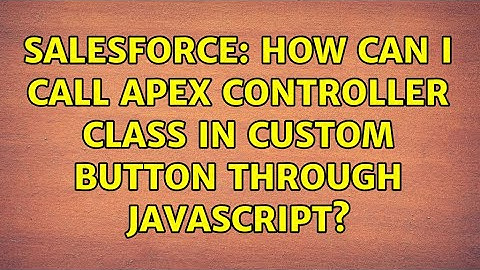 Salesforce: How can i Call Apex Controller Class in Custom Button through JavaScript?