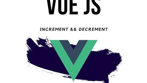 Value increment and decrement with vue.js in Bangla