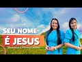 SEU NOME É JESUS - MADALENA E MÔNICA