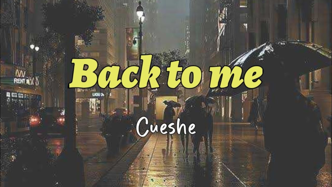 Back to me   Cueshe   Lyrics