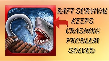 How To Solve Raft Survival App Keeps Crashing Problem || Rsha26 Solutions