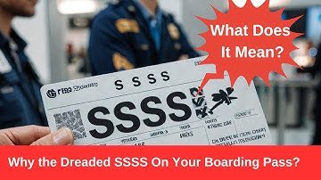 Why TSA Flags You - SSSS on Your Boarding Pass?