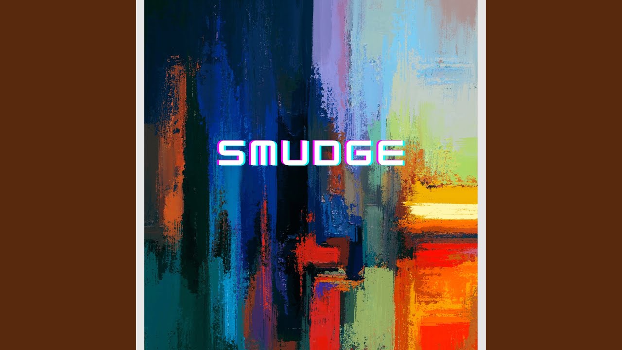 Watch Smudge on YouTube Watch Smudge on YouTube