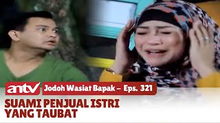 Akibat Suami Tega Jual Istri yang Bertaubat | Jodoh Wasiat Bapak | Eps 321