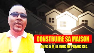 Comment construire une maison moderne avec 5 millions de francs CFA