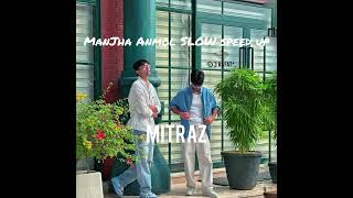 MITRAZ - Manjha | Speed Up  Slowed & Reverb |  Anmol A