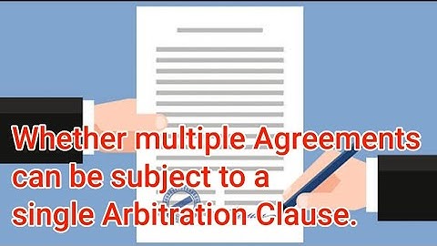 Whether multiple Agreements can be subject to single Arbitration Clause, - Adv. Hitesh Ramchandani.