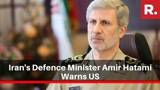 Iran's Defence Minister Amir Hatami Warns US, Says 'Iran's Response Will Be Proportionate'