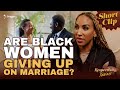 Are Black Women Giving Up on Marriage? | Former RHOBH cast member Annemarie Wiley weighs in!