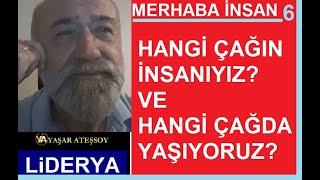 Li̇derya, Yaşar Ateşsoy, Merhaba İnsan - 6, 21. Yüzyılda Aradığımız Özgürlük, Hangi Çağda Yaşandı?