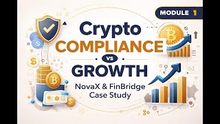 Crypto Compliance vs Growth: NovaX &amp; FinBridge Case Study | Module 1.1