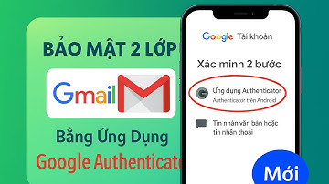 👉 Cách Bật Xác Minh 2 Bước Gmail Bằng Google Authenticator Bảo Mật Tài Khoản An Toàn 100%