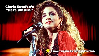 Here we Are: ©Gloria Estefan, 1989. This cover version by Carol McPherson.