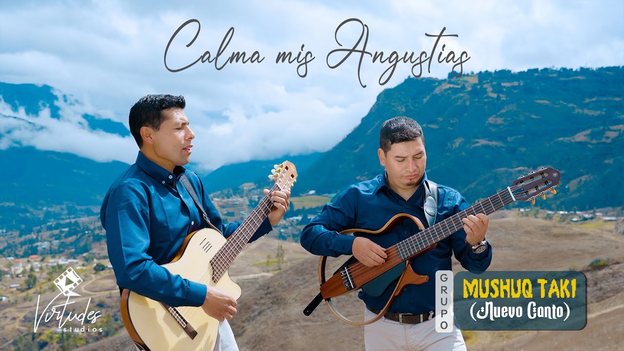 Calma mis Angustias / Grupo MUSHUQ TAKI ( Nuevo Canto ) Video Oficial