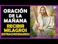 🌻La Mejor Oración De La Mañana Para Recibir Milagros Extraordinarios En Este Día