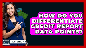 How Do You Differentiate Credit Report Data Points? - CreditGuide360.com