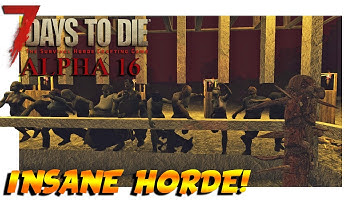 7 Days to Die Alpha 16: TRIPLE Horde!!! - Experimental E13