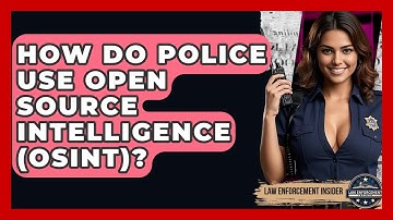 How Do Police Use Open Source Intelligence (OSINT)? - Law Enforcement Insider