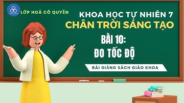Khoa học tự nhiên lớp 7 | Chân trời sáng tạo | Bài 10 ĐO TỐC ĐỘ| Bài giảng sgk