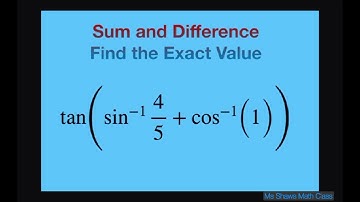 Find the exact value tan (sin^(-1)(4/5) + cos^(-1)(1)). Sum and Difference Formula