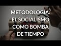 Metodología El Socialismo como Bomba de Tiempo