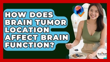 How Does Brain Tumor Location Affect Brain Function? - Brain Health Support Network