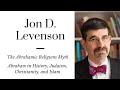 Jon d levenson abraham in history judaism christianity and islam  the abrahamic religions myth