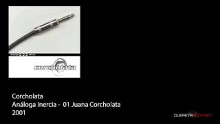 Corcholata - Análoga Inercia - 01 Juana Corcholata