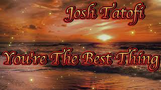 Video voorbeeld van ""You're the Best Thing" by Josh Tatofi...lyrics....love song..."