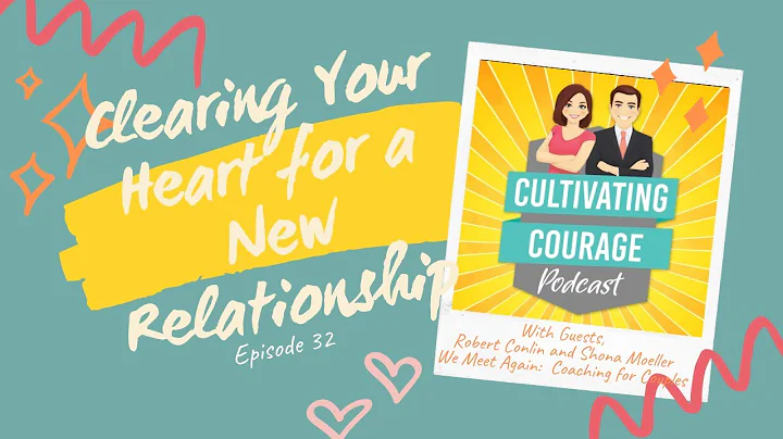 #32 - Clearing Your Heart for a New Relationship w...