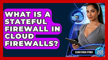 What Is A Stateful Firewall In Cloud Firewalls? - Cloud Stack Studio