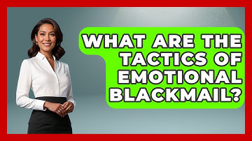 What Are The Tactics Of Emotional Blackmail? - Get Divorce Answers