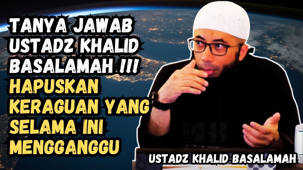 TANYA JAWAB USTADZ KHALID BASALAMAH 1 JAM !!! Hapuskan Keraguan Yang Selama Ini Mengganggu