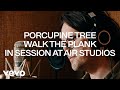 Porcupine tree  walk the plank in session air studios