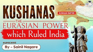 Kushanas | The Eurasian Power which ruled Ancient India | UPSC History Syllabus