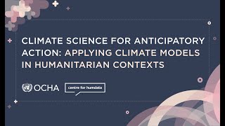 Climate Science for Anticipatory Action: Applying Climate Models in Humanitarian Contexts