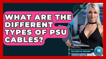 What Are The Different Types Of PSU Cables? - Your Computer Companion