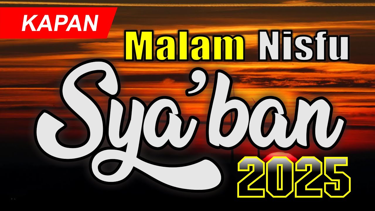 MALAM NISFU SYABAN 2025 JATUH PADA TANGGAL Amalan malam Nisfu Sya'ban