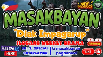 Ti Masakbayan Pagbabawi (July 28, 2025) - "Diak Impagarup" Ep .2 | Ilocano Drama Special Compilation
