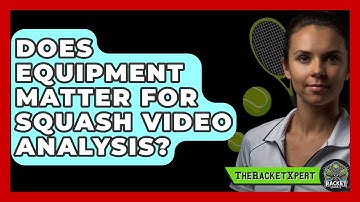 Does Equipment Matter For Squash Video Analysis? - The Racket Xpert