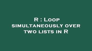 R : Loop simultaneously over two lists in R