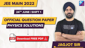 JEE Main 2022 (Official) Physics Question Paper Solutions, Analysis & Answer Key (24th June Shift 1)