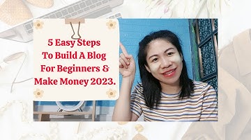 5 Easy Steps To Build A Blog For Beginners & Make Money 2023.